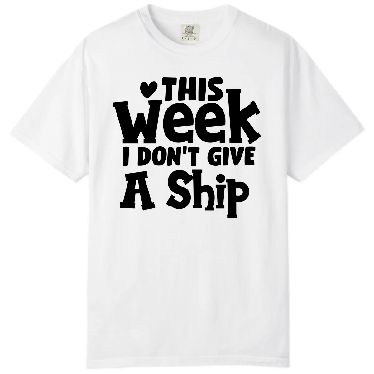 Love This Week I Don't Give A Ship Comfort Color in White