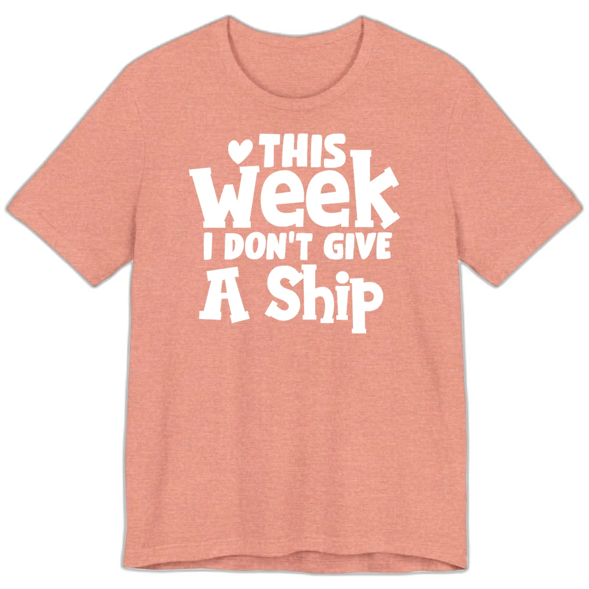 Love This Week I Don't Give A Ship Premium T-Shirt in Heather Sunset