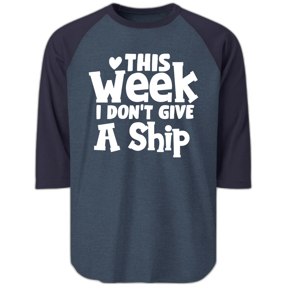 Love This Week I Don't Give A Ship Raglan 3/4 in Heather Denim Navy