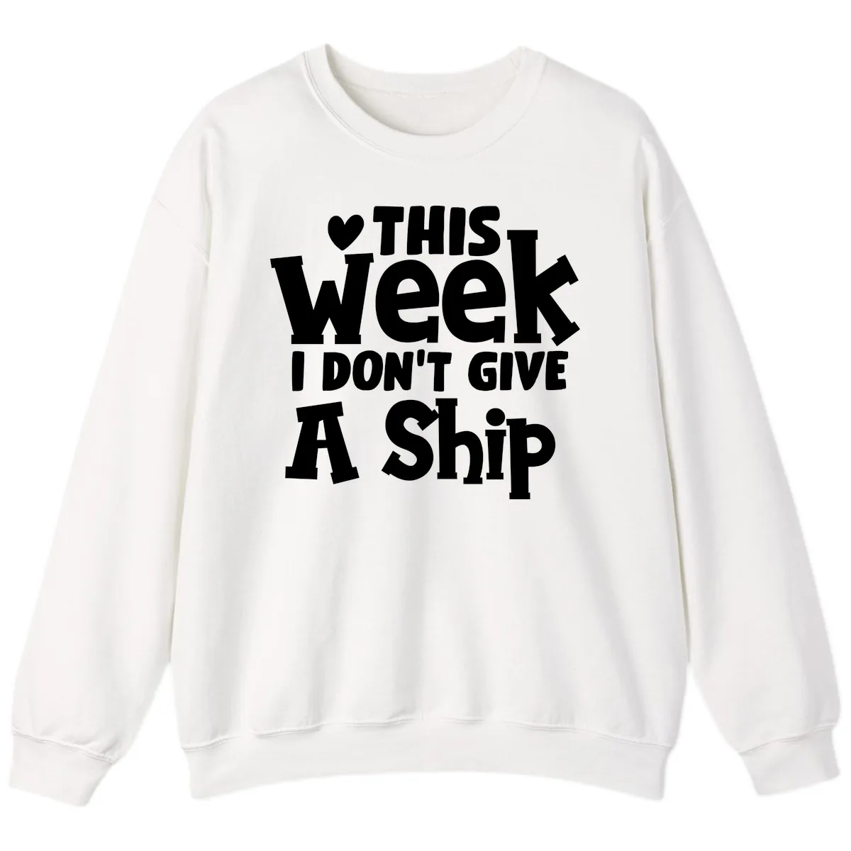Love This Week I Don't Give A Ship Sweatshirt in White