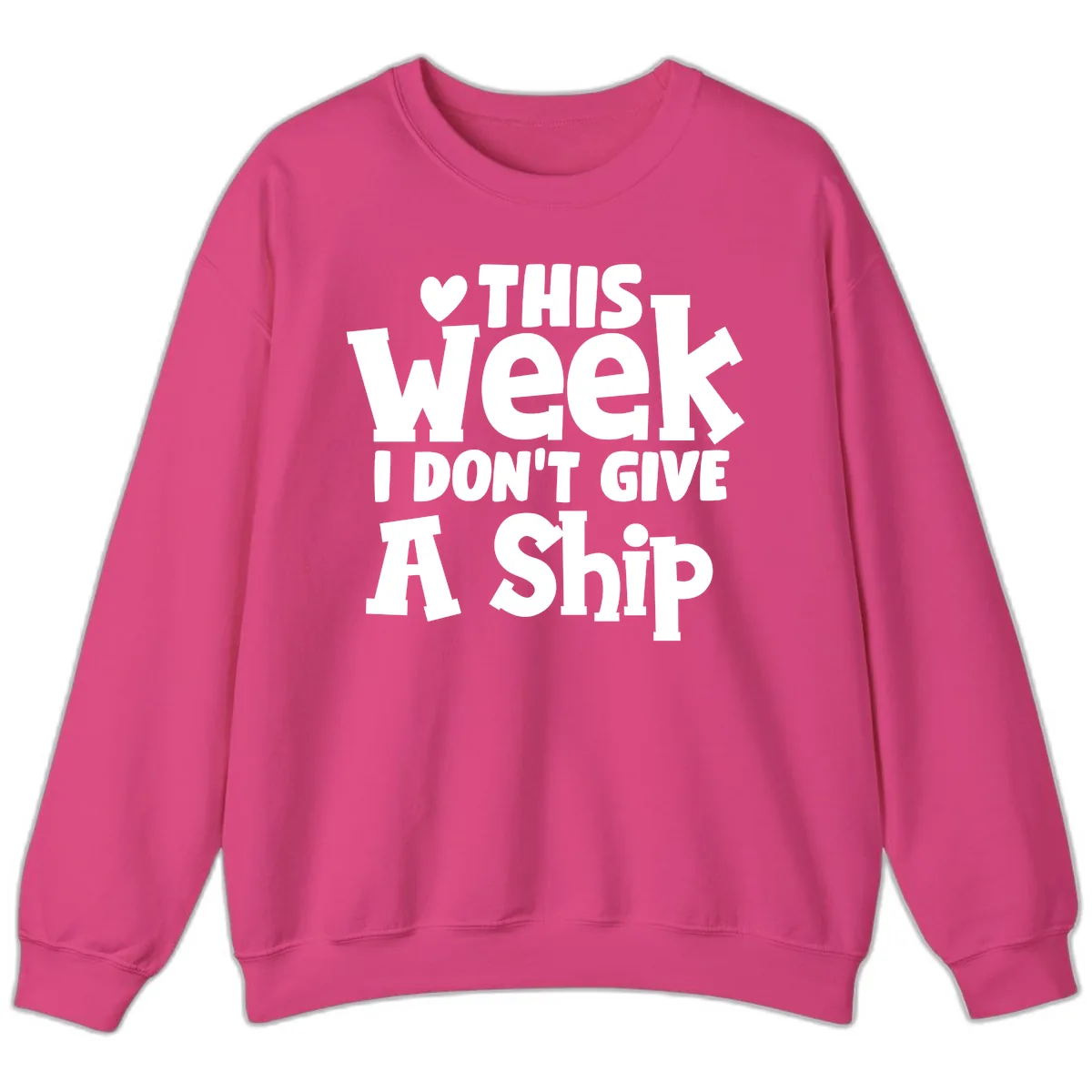 Love This Week I Don't Give A Ship Sweatshirt in Heliconia