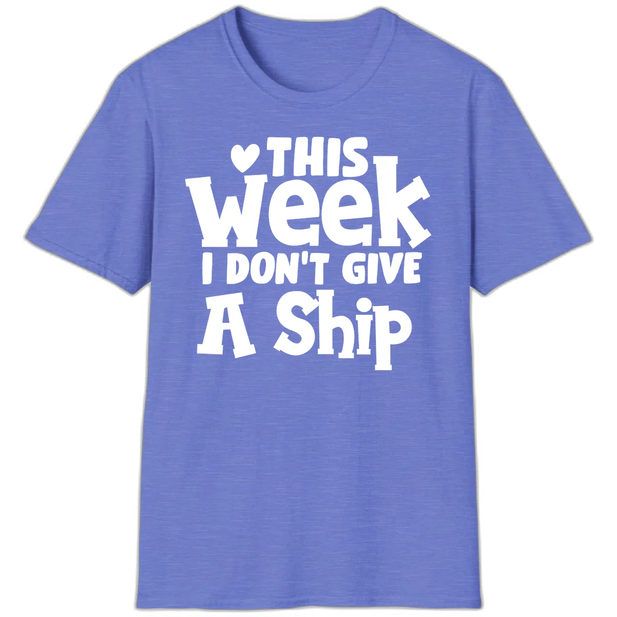 Love This Week I Don't Give A Ship T-Shirt in Heather Royal