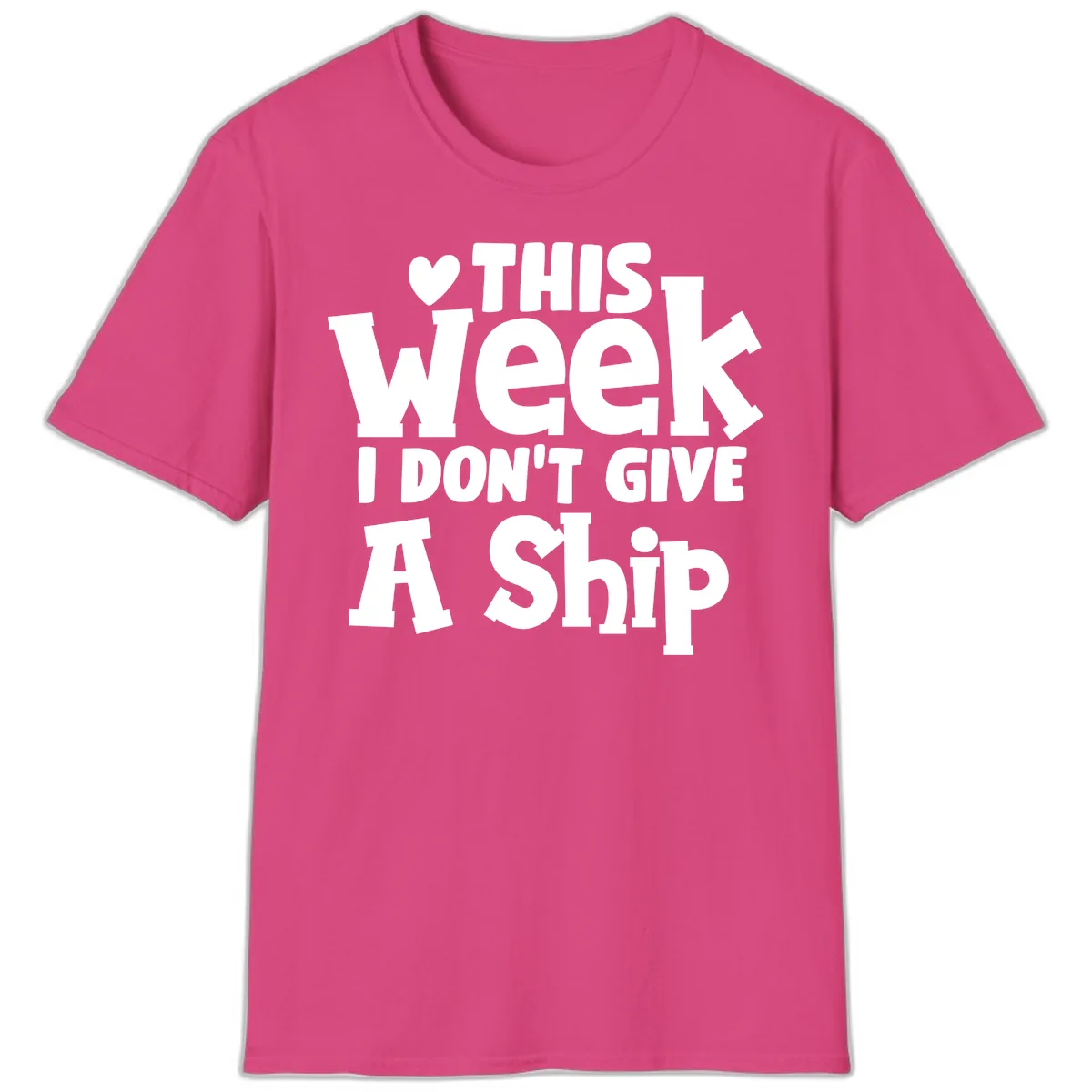 Love This Week I Don't Give A Ship T-Shirt in Heliconia