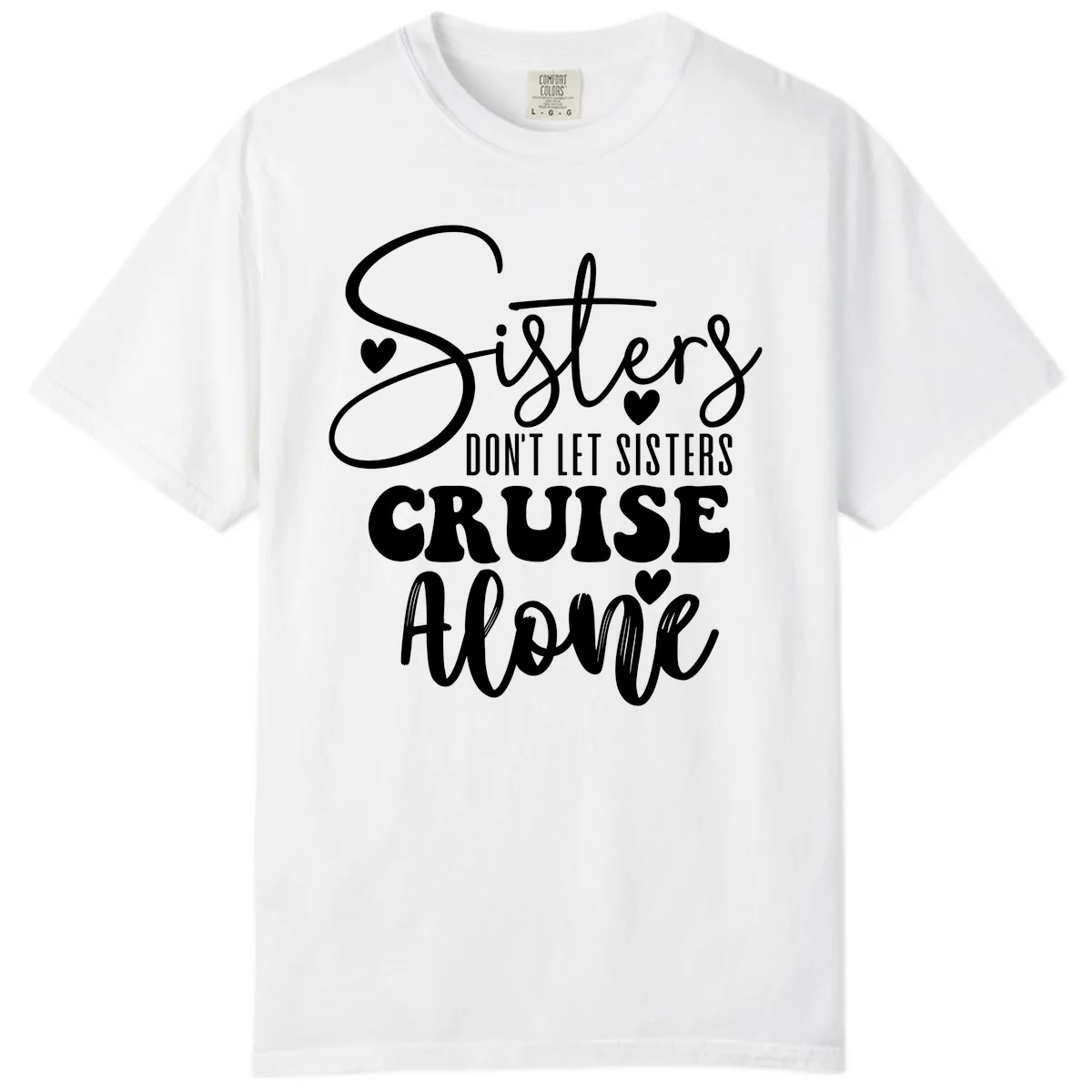 Sisters Don't Let Sisters Cruise Alone Comfort Color in White