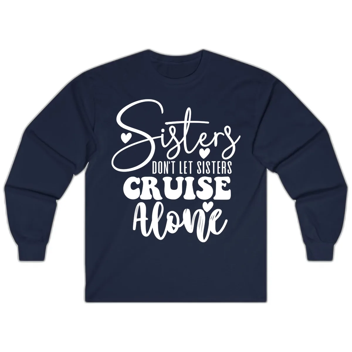 Sisters Don't Let Sisters Cruise Alone Long Sleeve in Navy