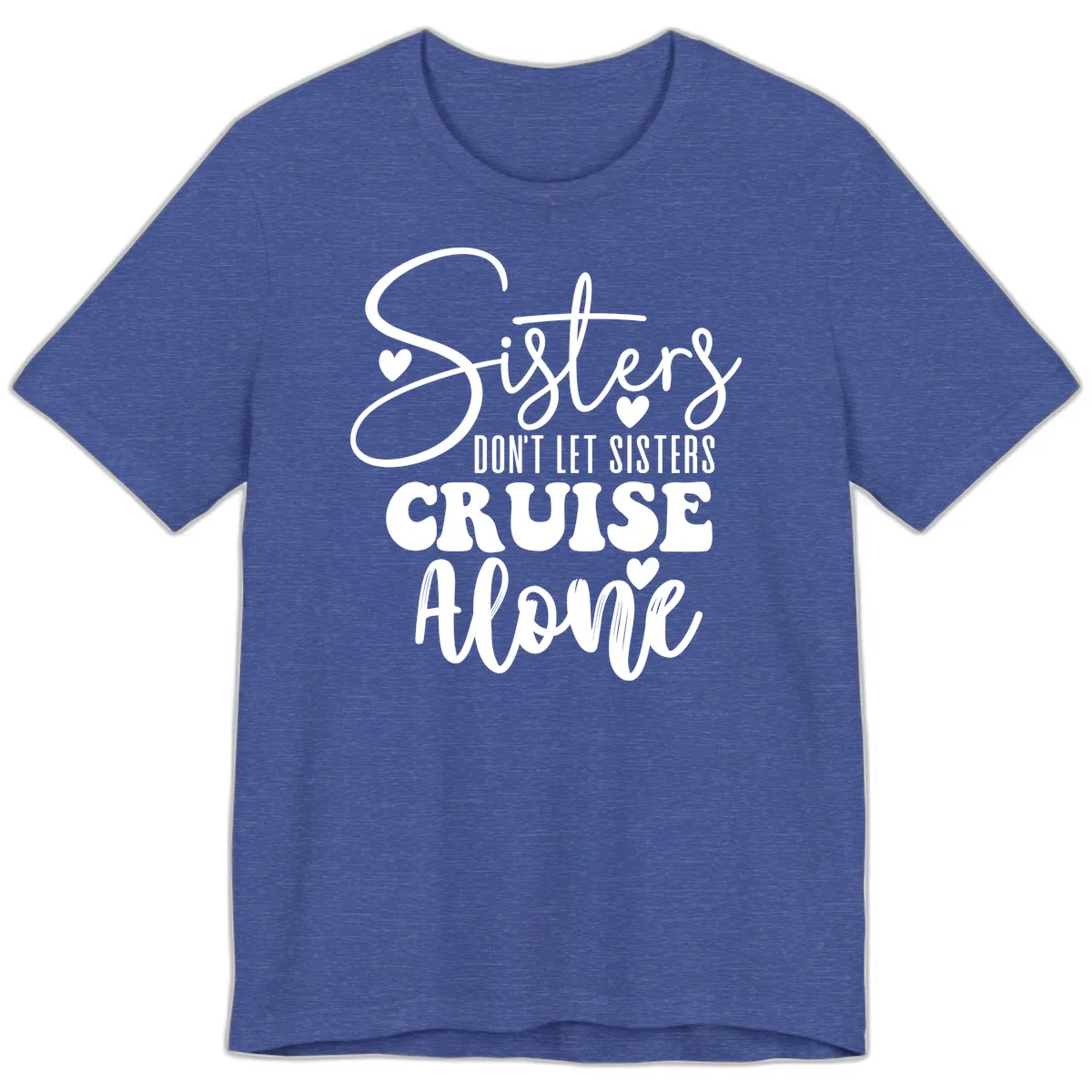Sisters Don't Let Sisters Cruise Alone Premium T-Shirt in Heather True Royal