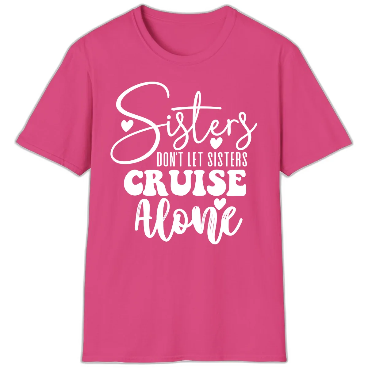 Sisters Don't Let Sisters Cruise Alone T-Shirt in Heliconia