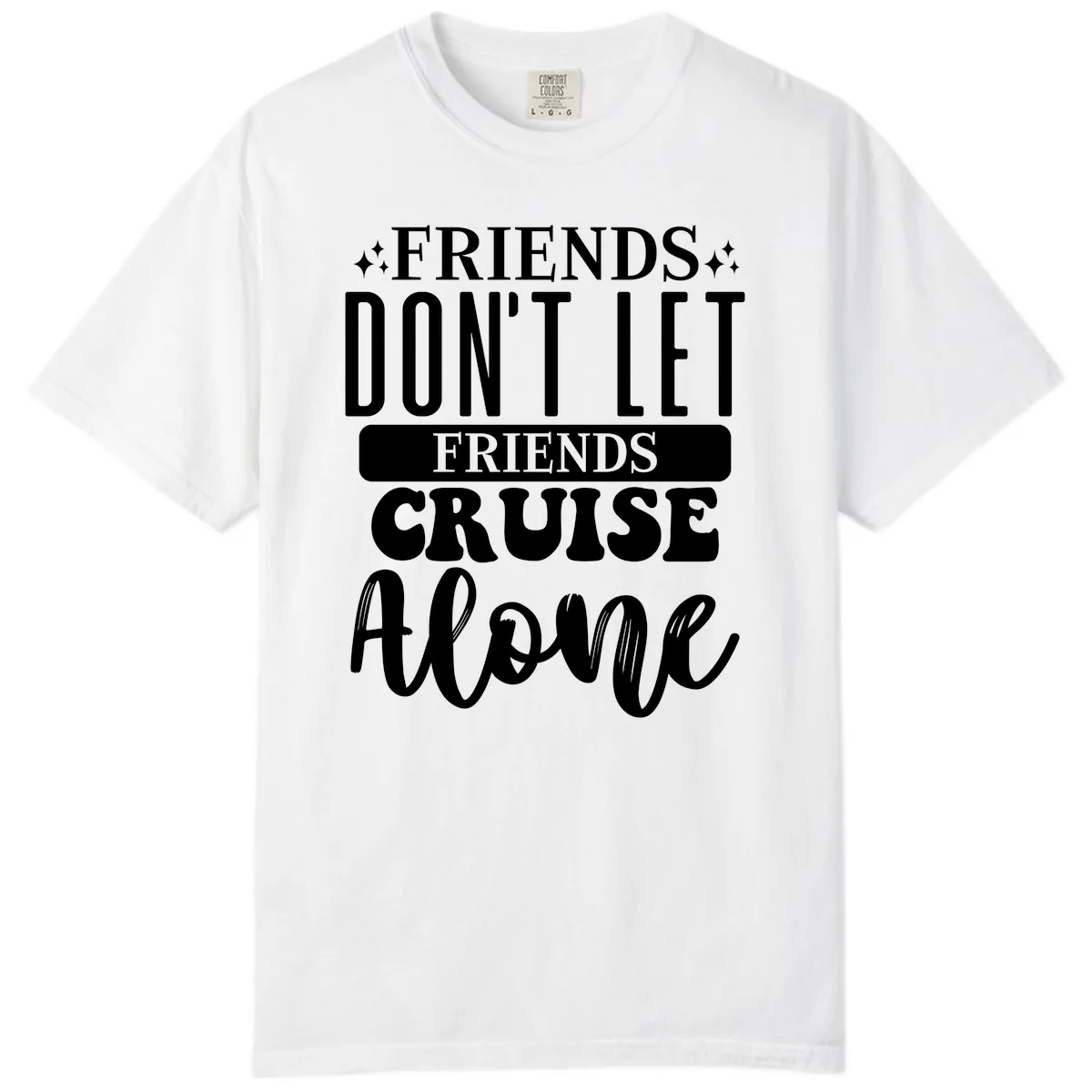 Friends Don't Let Friends Cruise Alone Comfort Color in White