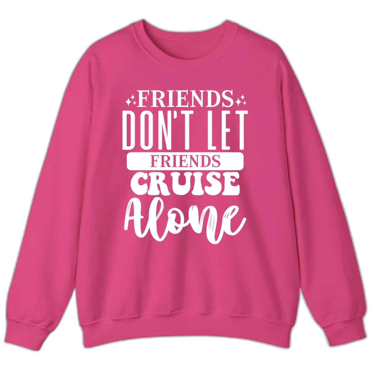 Friends Don't Let Friends Cruise Alone Sweatshirt in Heliconia