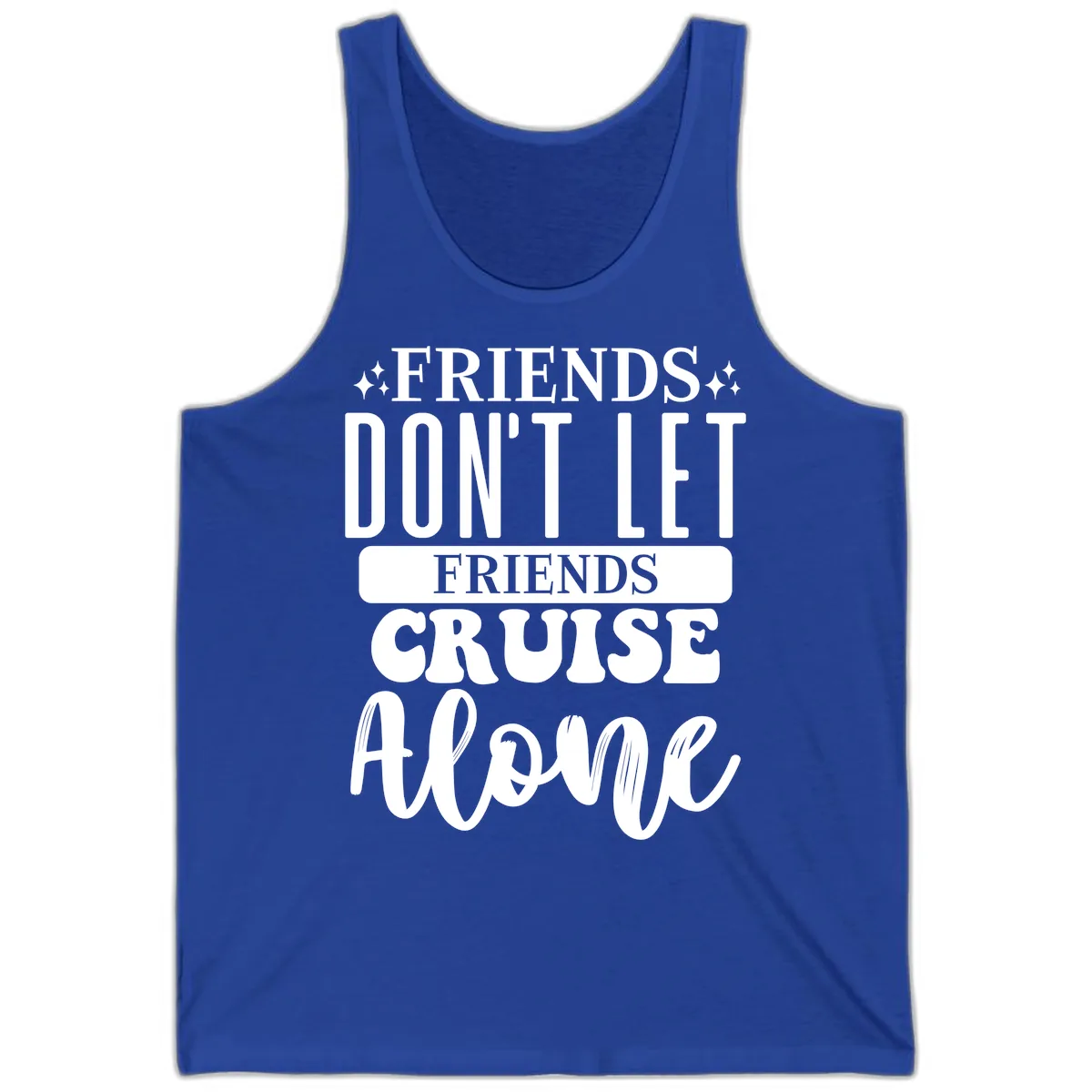 Friends Don't Let Friends Cruise Alone Tank in True Royal