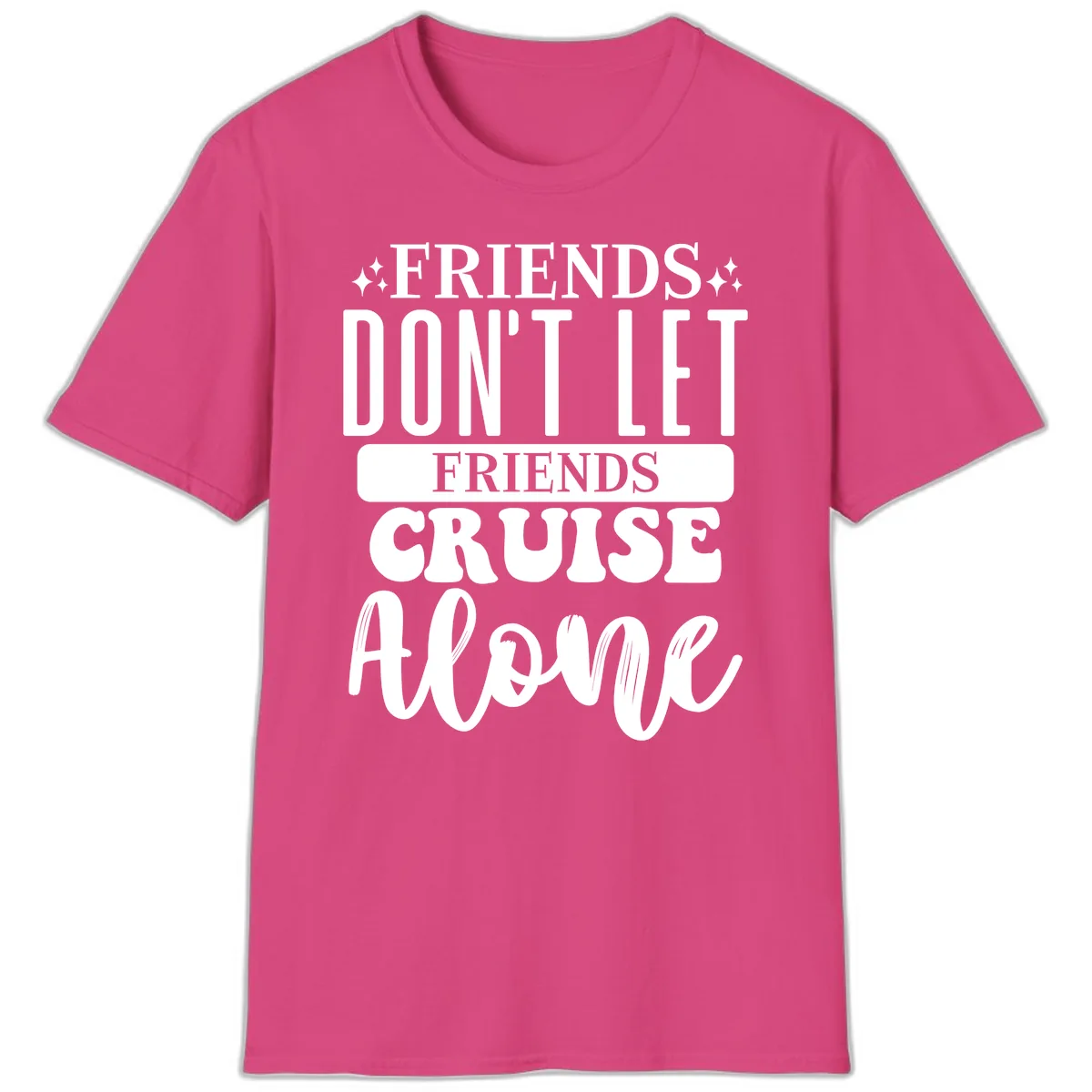 Friends Don't Let Friends Cruise Alone T-Shirt in Heliconia