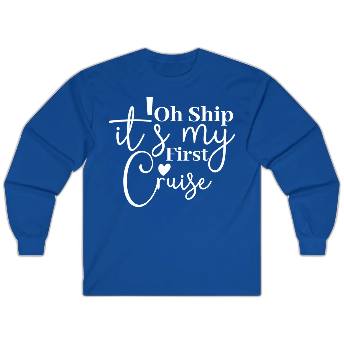 Oh Ship It's My First Cruise Long Sleeve in Royal