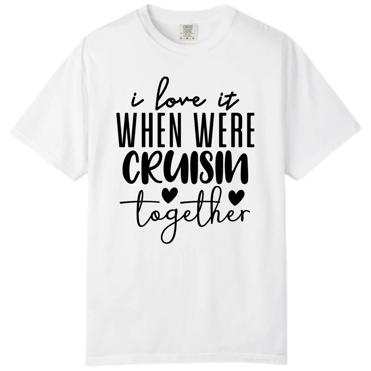 I Love It When We're Cruisin Together Comfort Color in White