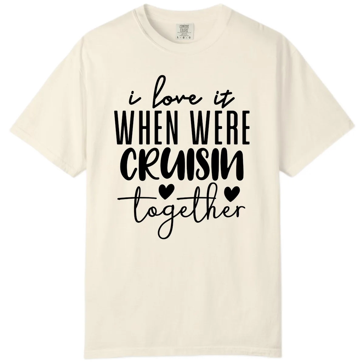 I Love It When We're Cruisin Together Comfort Color in Ivory