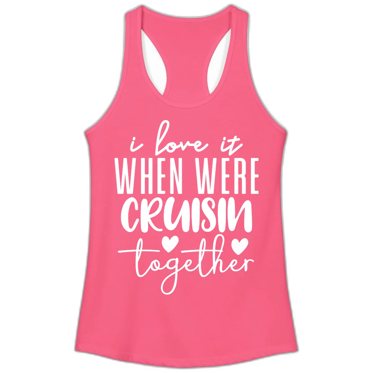 I Love It When We're Cruisin Together Ladies Tank in Solid Hot Pink
