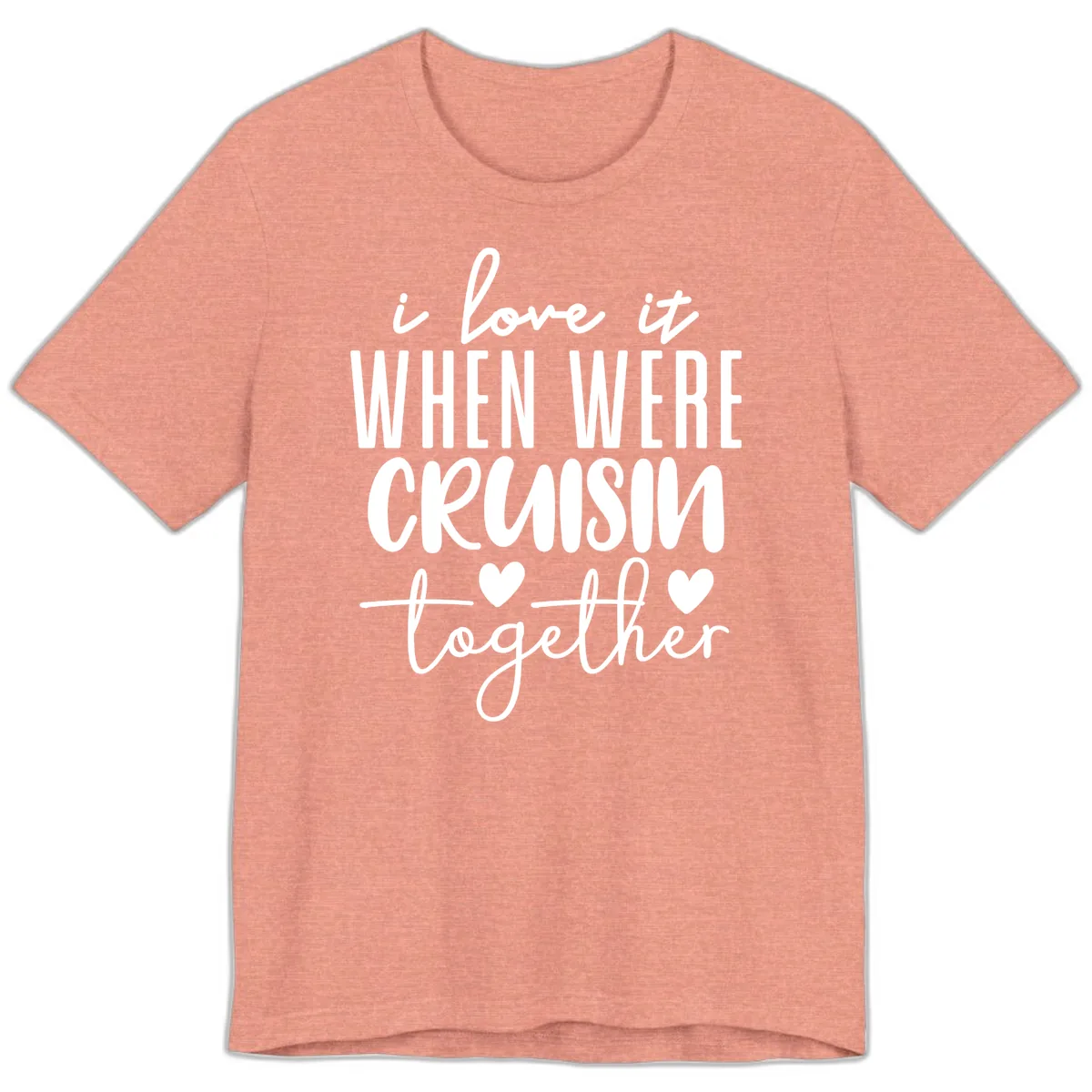 I Love It When We're Cruisin Together Premium T-Shirt in Heather Sunset
