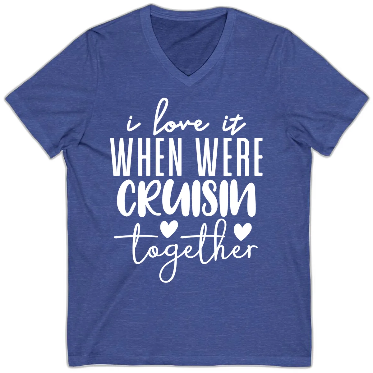 I Love It When We're Cruisin Together V-Neck in Heather True Royal