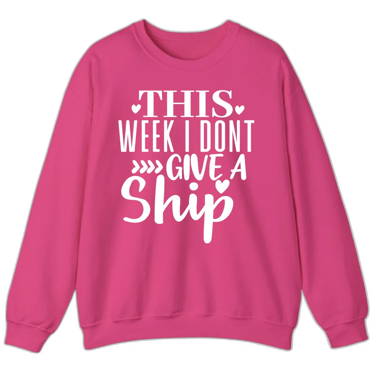 This Week I Don't Give A Ship Sweatshirt in Heliconia