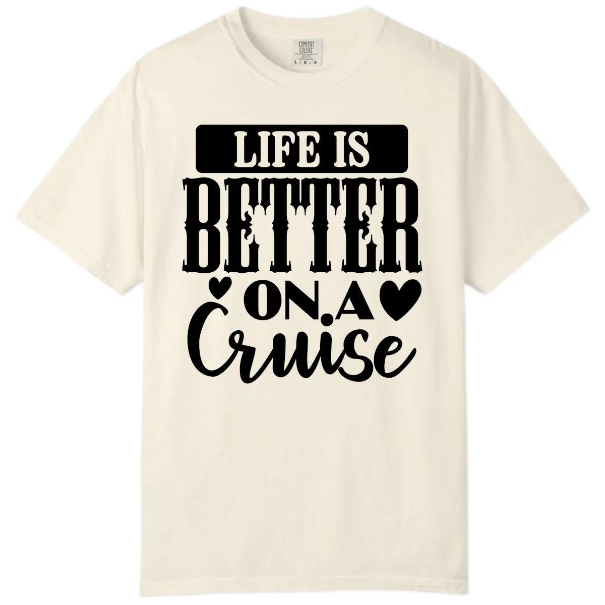 Life Is Better On A Cruise Comfort Color in Ivory