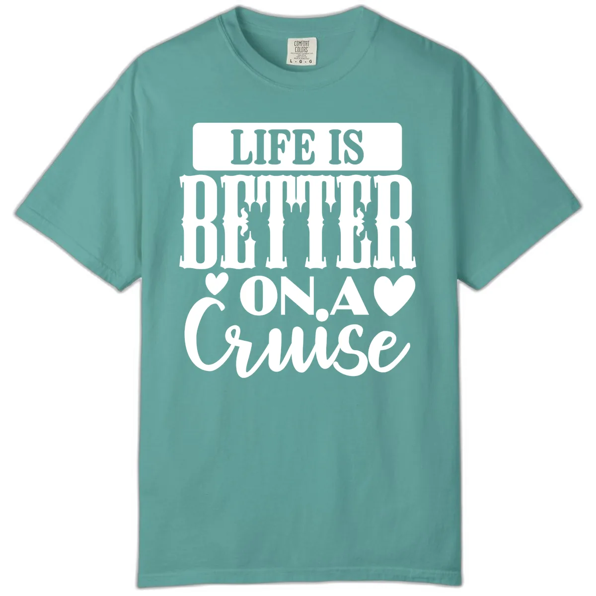 Life Is Better On A Cruise Comfort Color in Seafoam