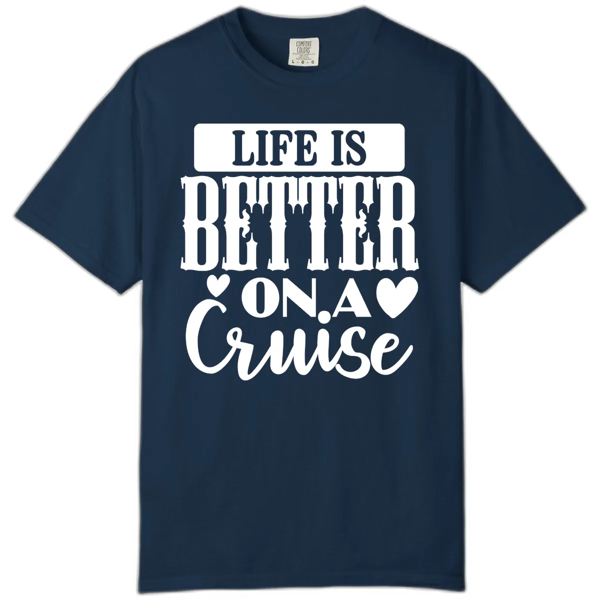 Life Is Better On A Cruise Comfort Color in True Navy