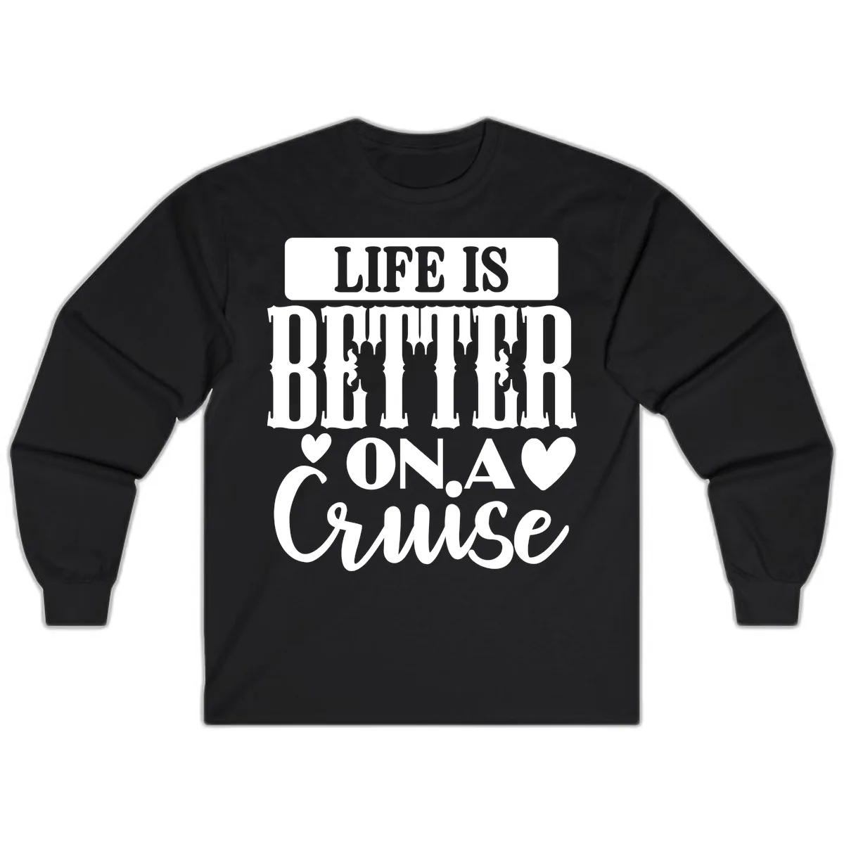 Life Is Better On A Cruise Long Sleeve in Black