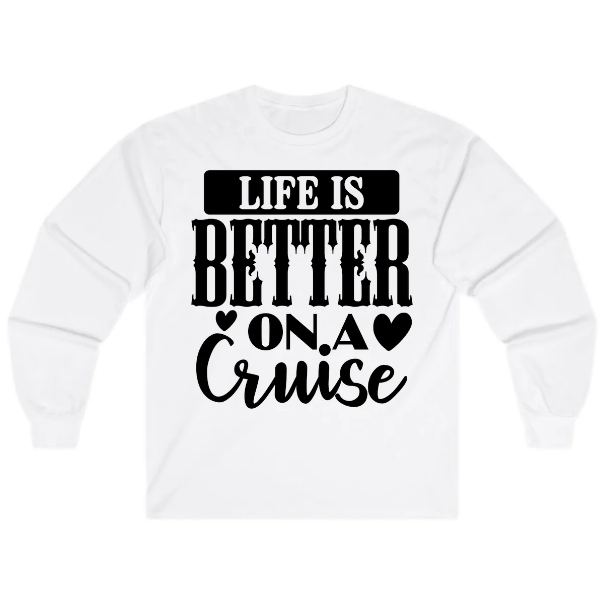 Life Is Better On A Cruise Long Sleeve in White