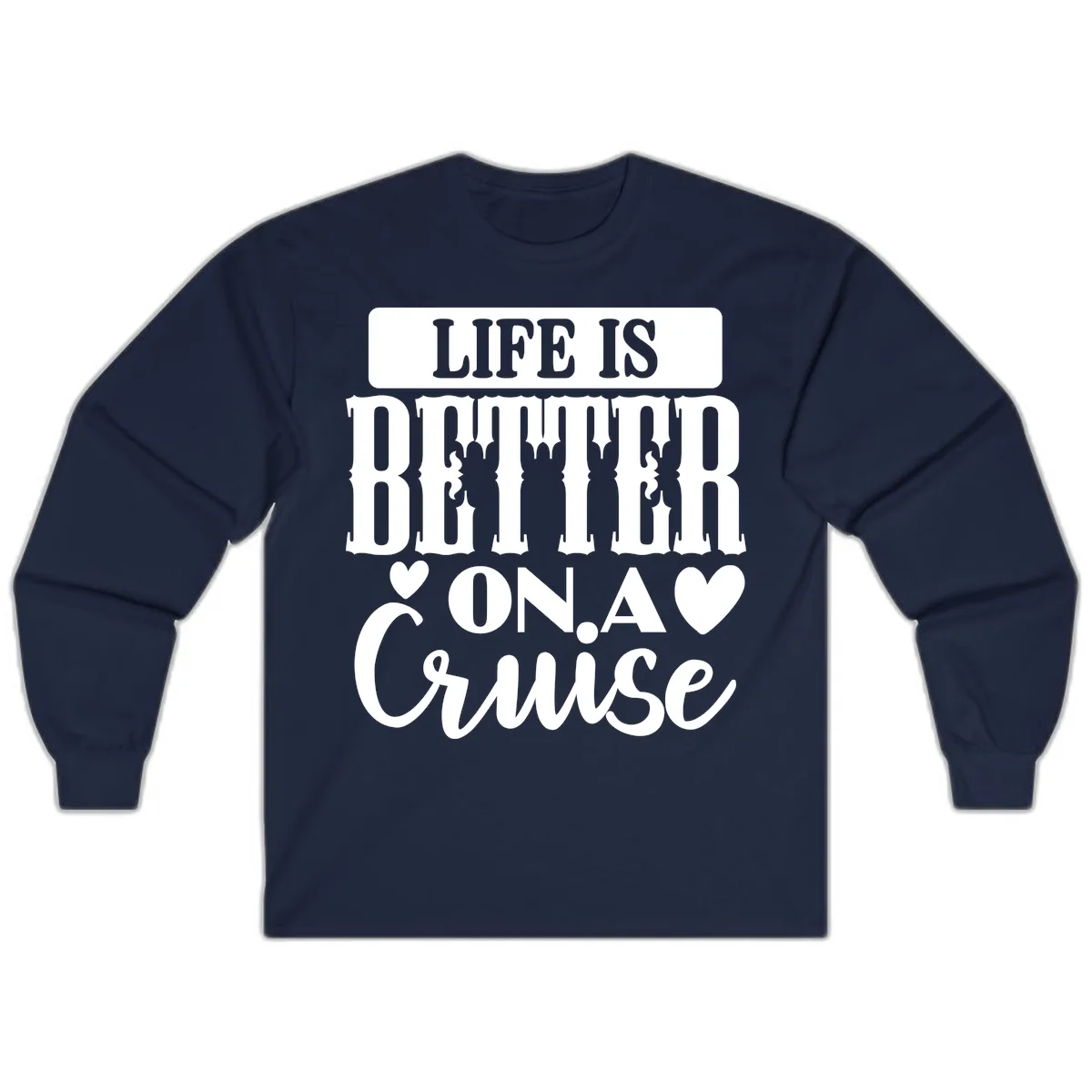 Life Is Better On A Cruise Long Sleeve in Navy