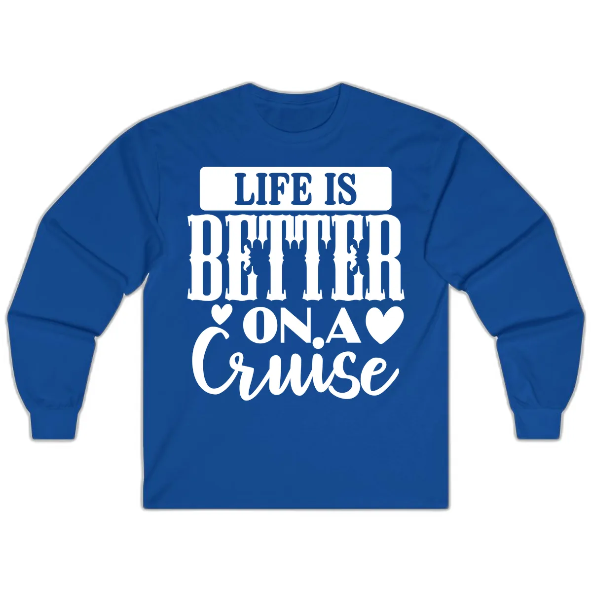 Life Is Better On A Cruise Long Sleeve in Royal
