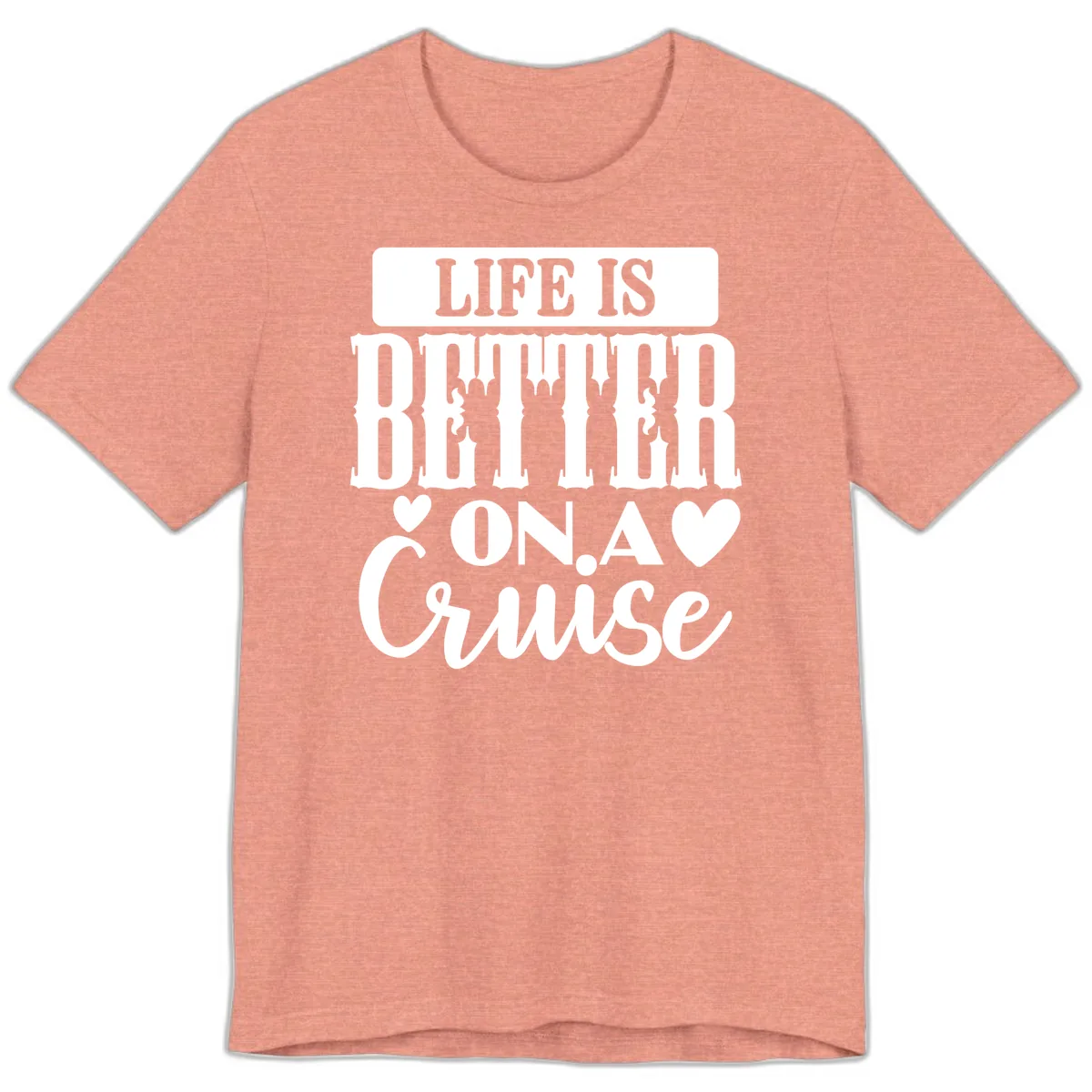 Life Is Better On A Cruise Premium T-Shirt in Heather Sunset