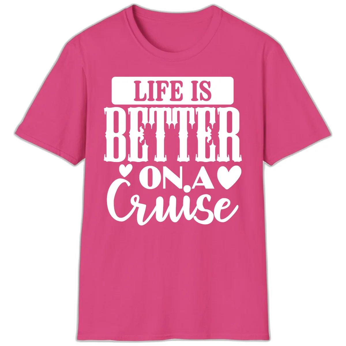 Life Is Better On A Cruise T-Shirt in Heliconia