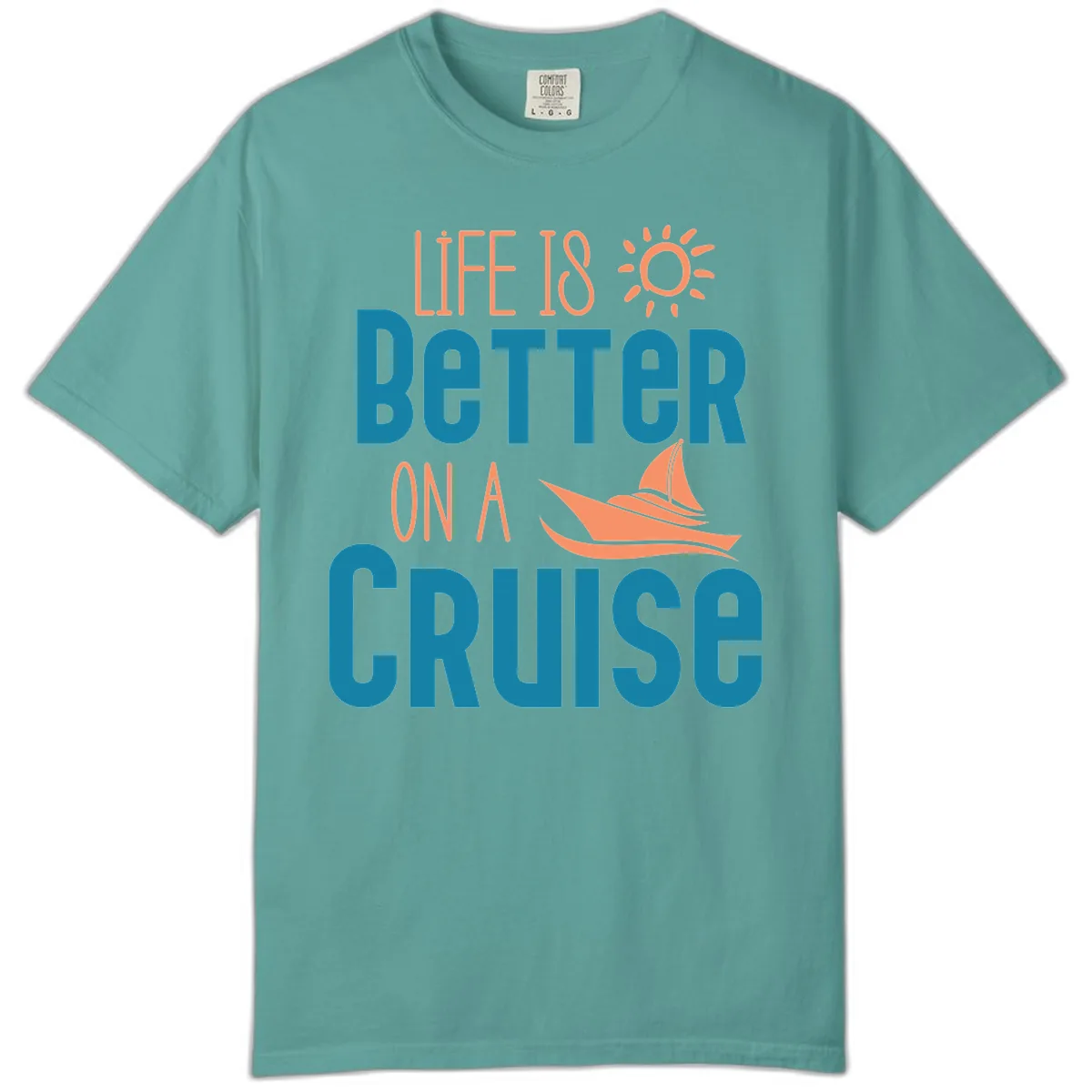 Life Is Better On A Cruise Comfort Color in Seafoam