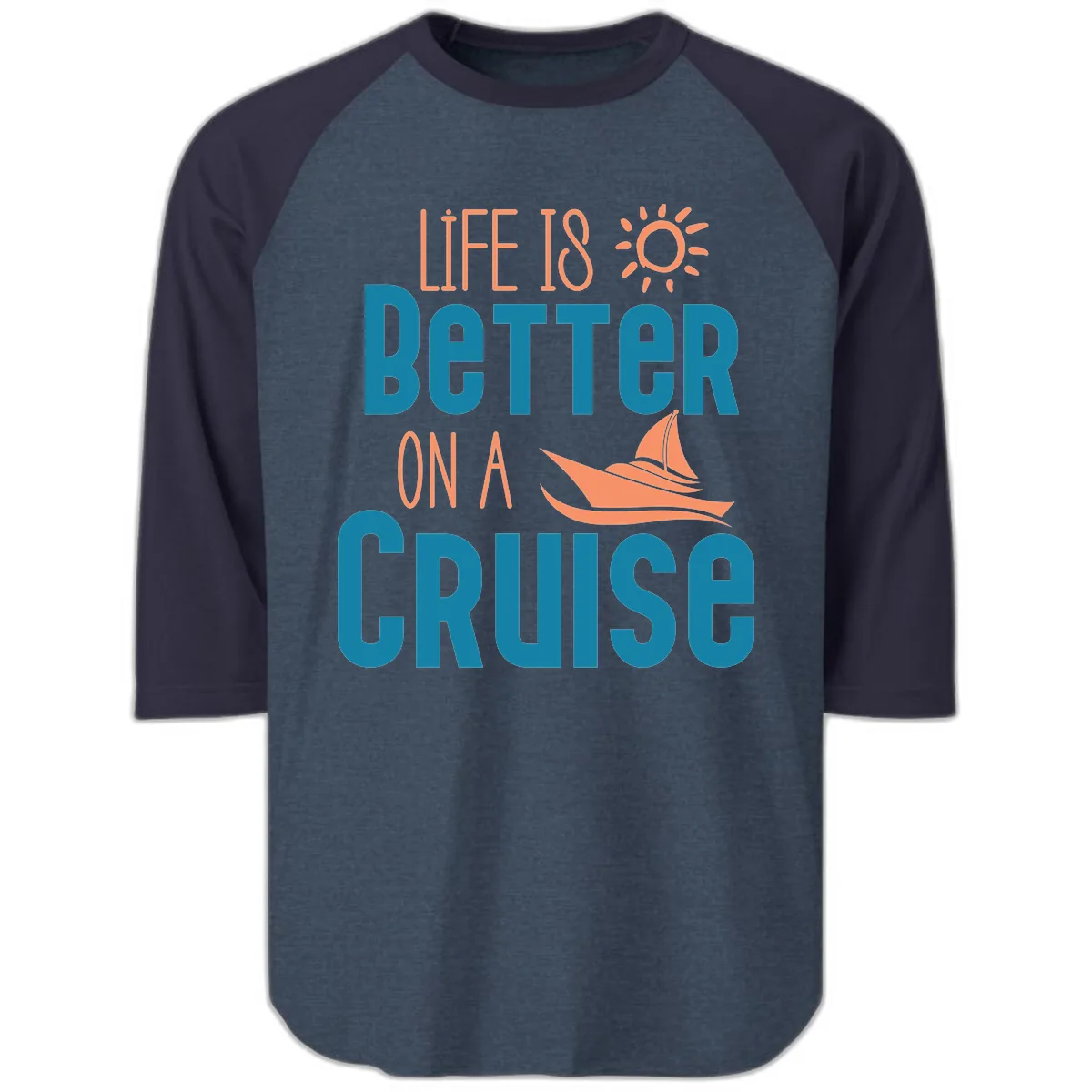 Life Is Better On A Cruise Raglan 3/4 in Heather Denim Navy