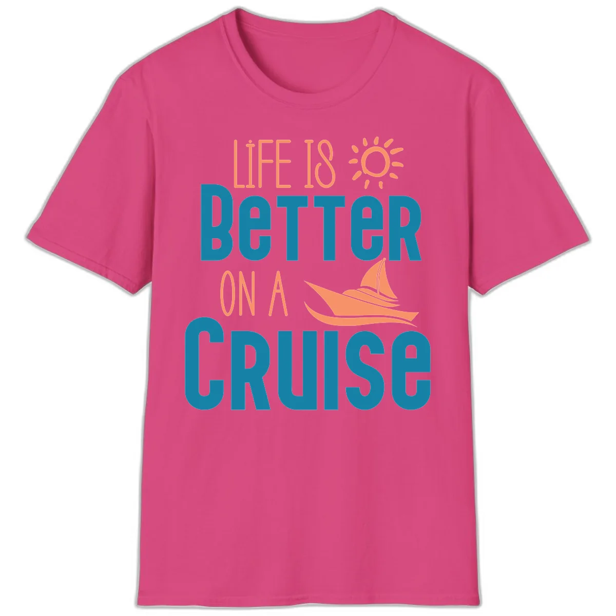 Life Is Better On A Cruise T-Shirt in Heliconia