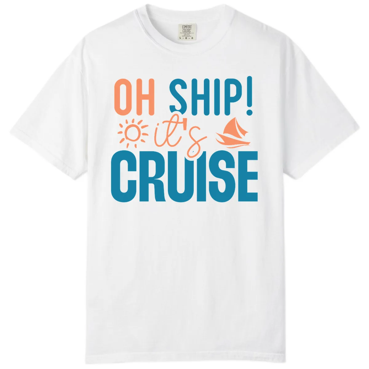 Oh Ship We're On A Cruise Comfort Color in White