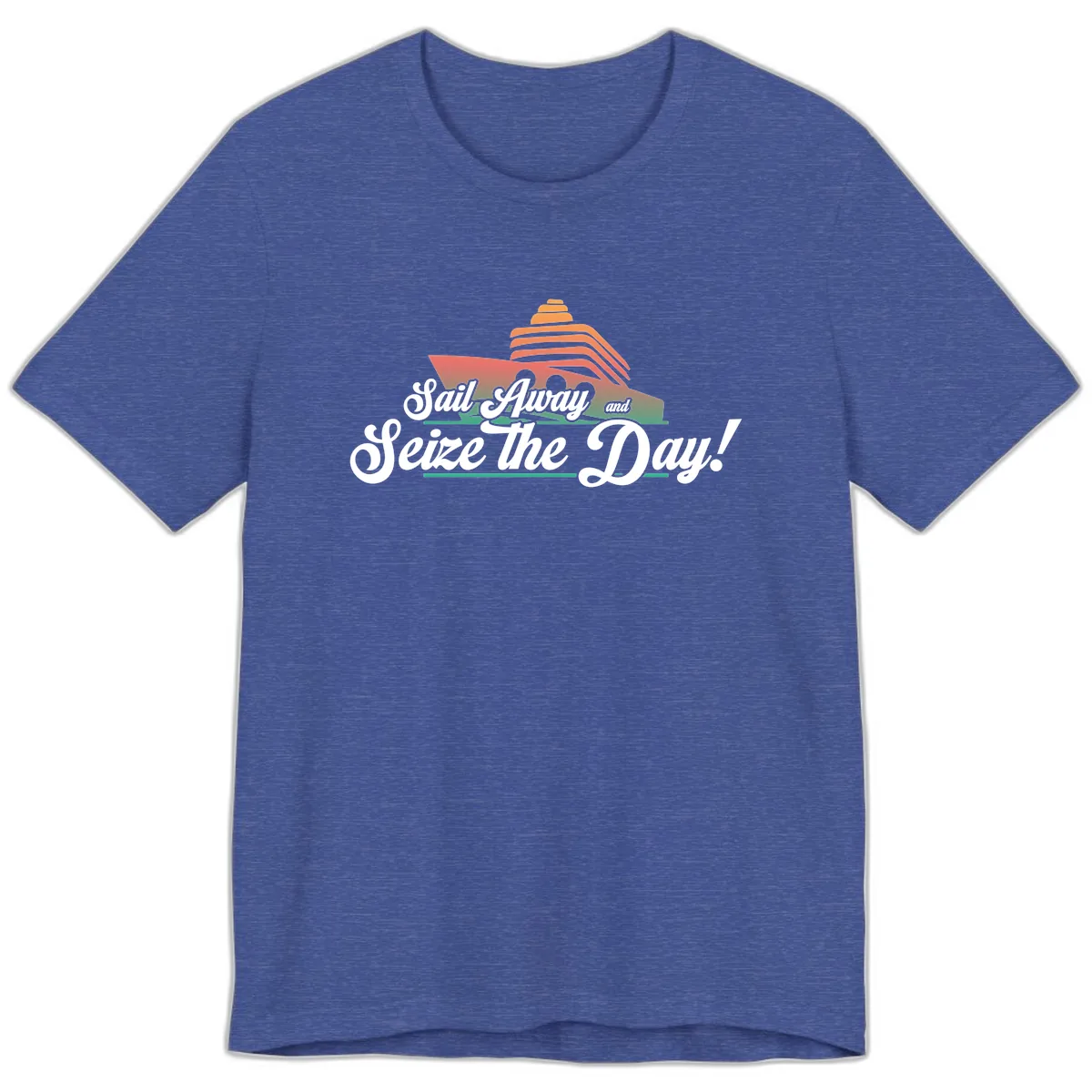 Sail Away and Seize the Day Premium T-Shirt in Heather True Royal