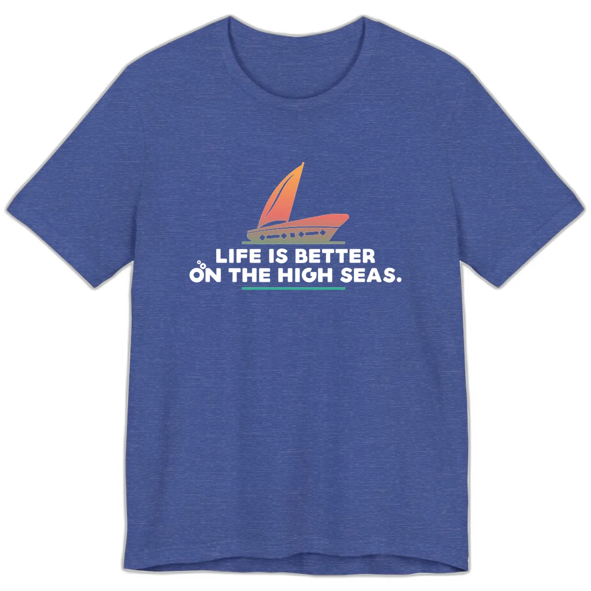 Life Is Better On The High Seas Premium T-Shirt in Heather True Royal
