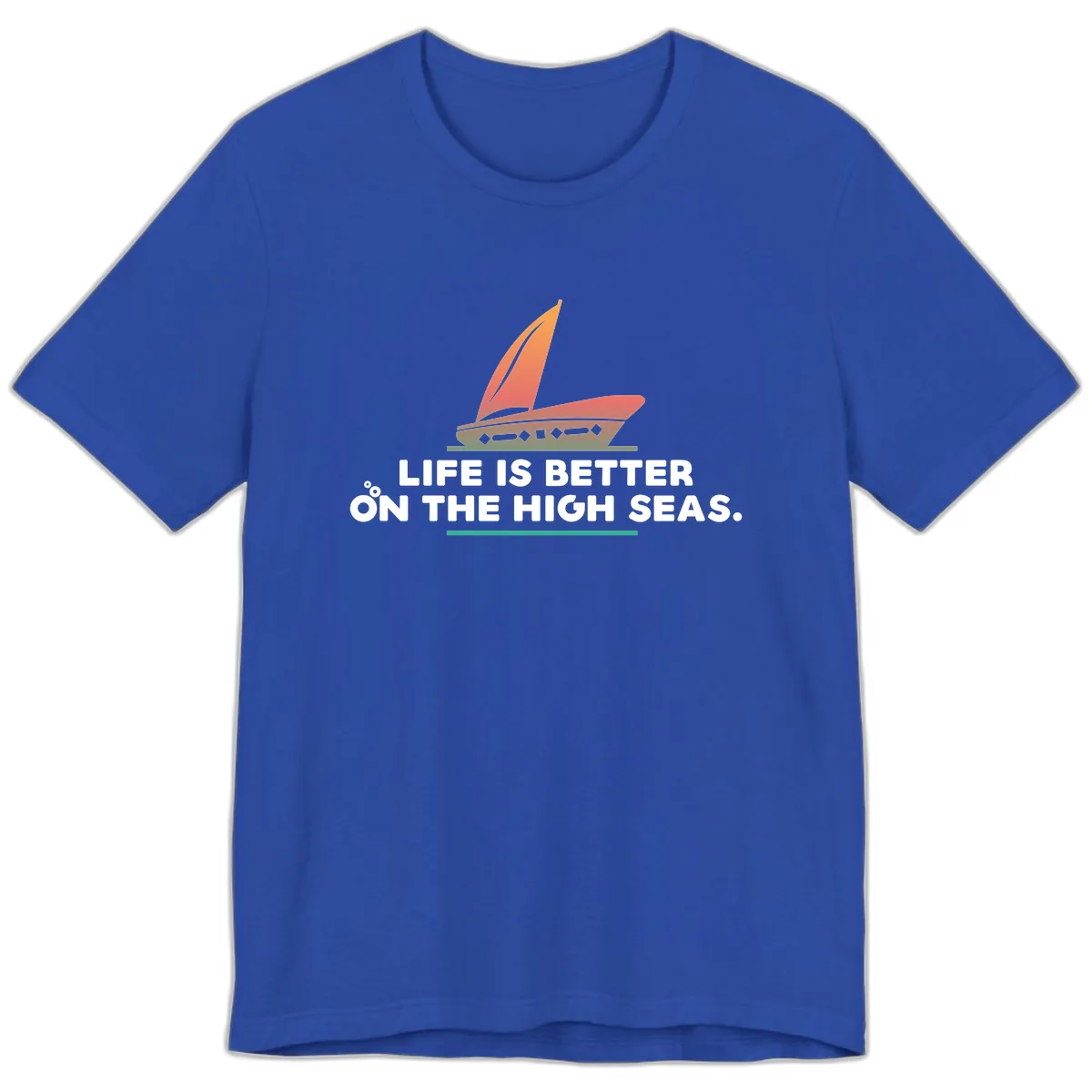 Life Is Better On The High Seas Premium T-Shirt in True Royal