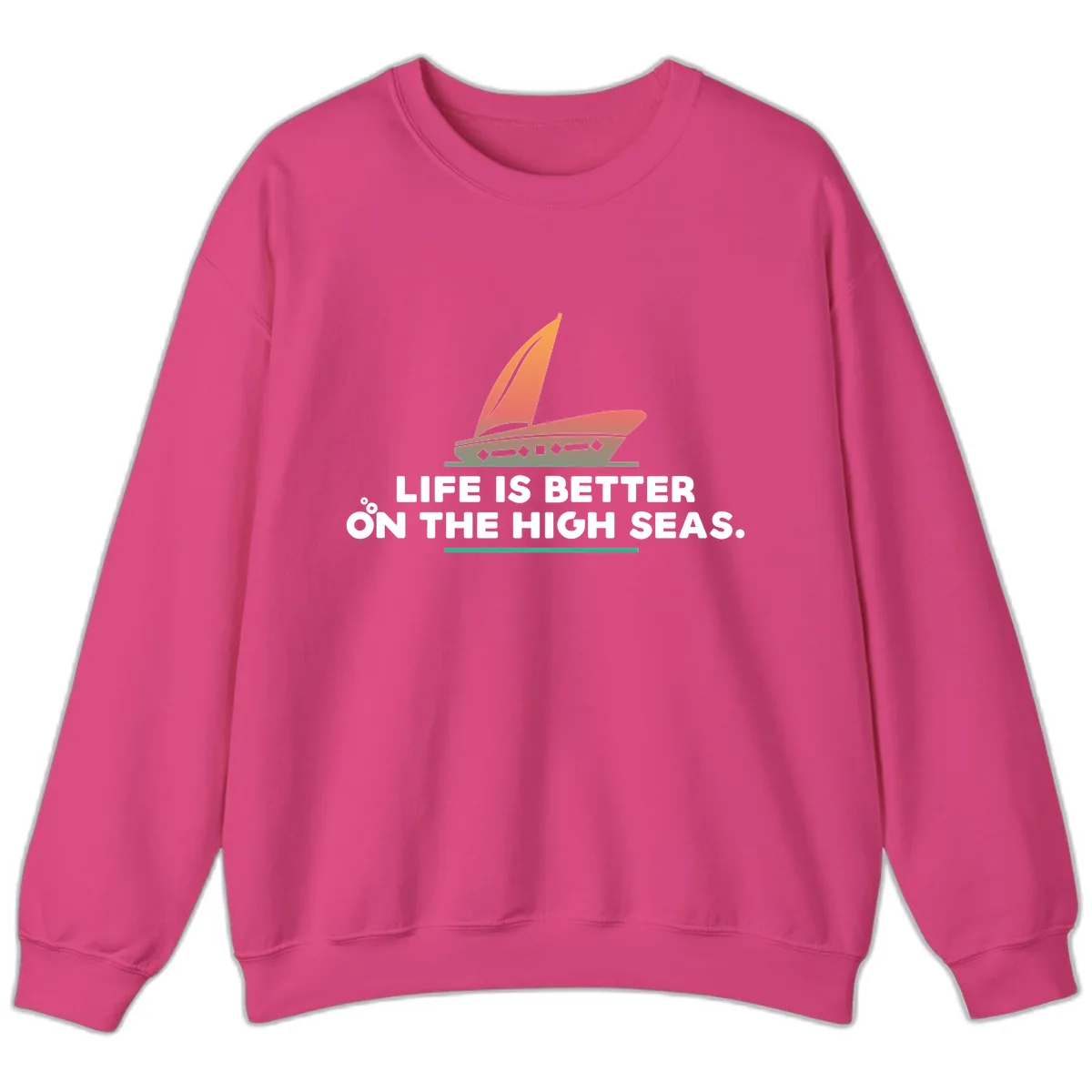 Life Is Better On The High Seas Sweatshirt in Heliconia