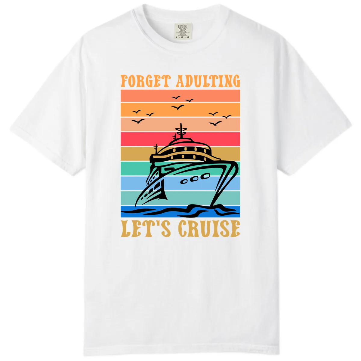 Forget Adulting Let's Cruise Comfort Color in White