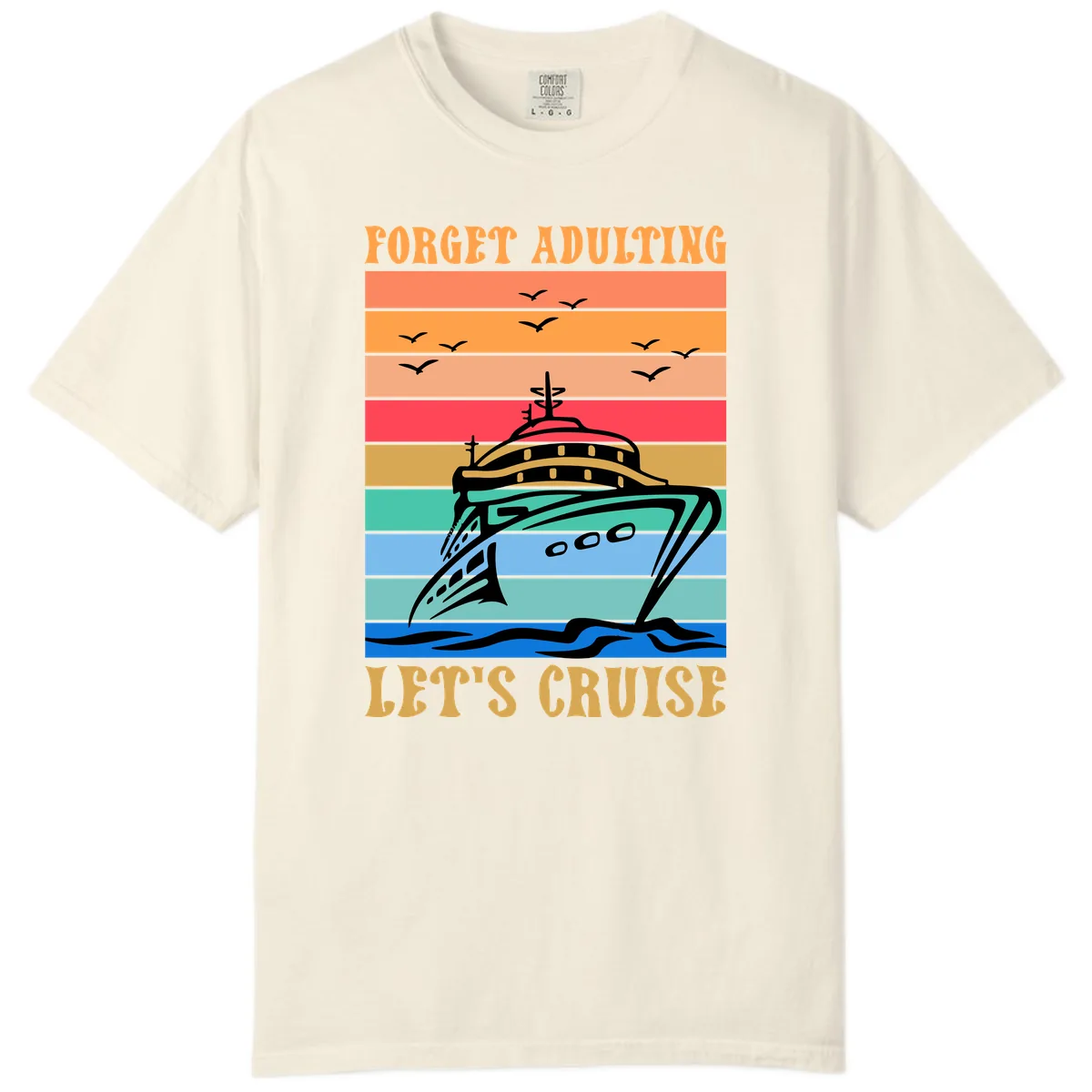 Forget Adulting Let's Cruise Comfort Color in Ivory