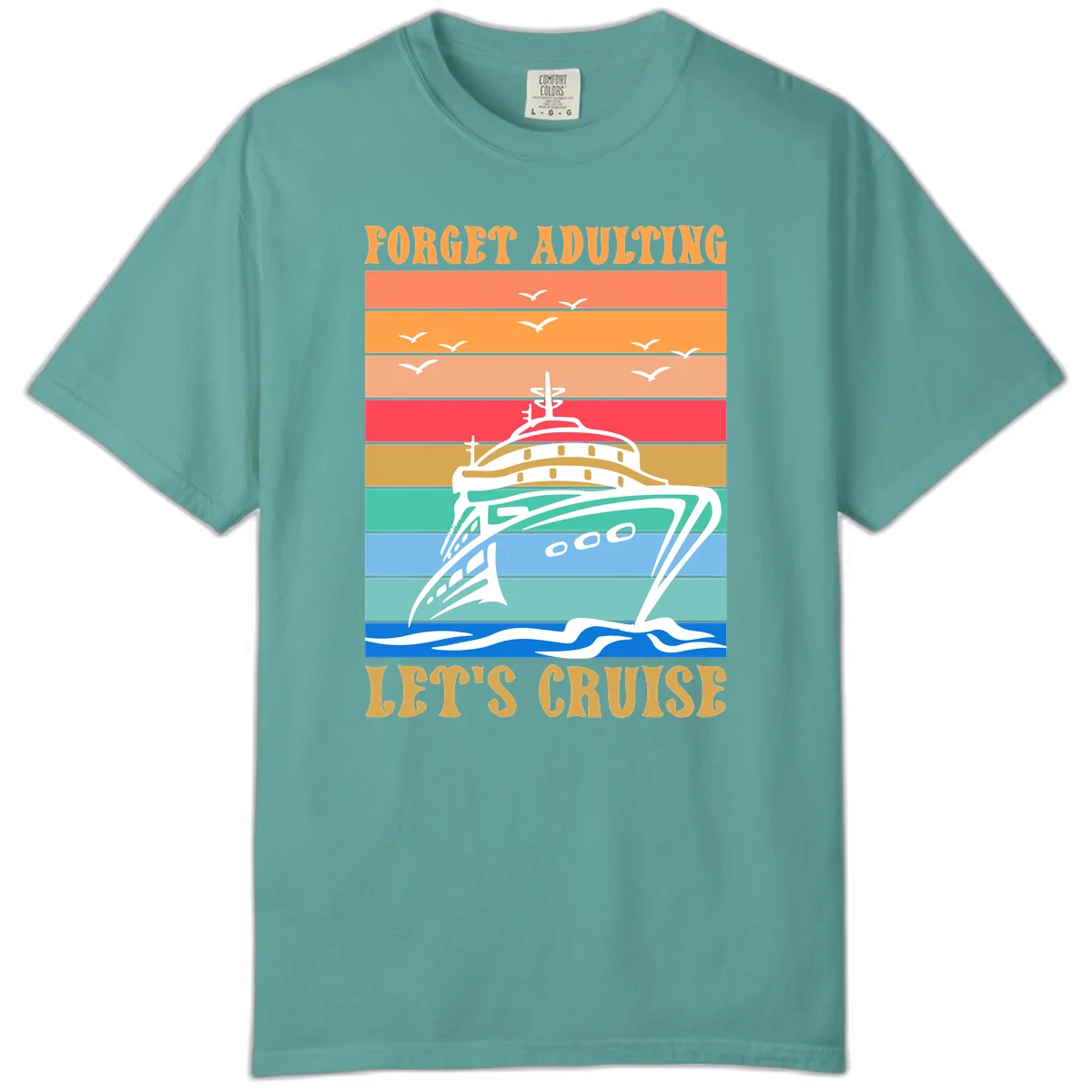 Forget Adulting Let's Cruise Comfort Color in Seafoam