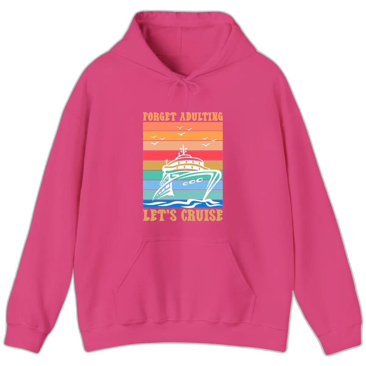 Forget Adulting Let's Cruise Hoodie in Heliconia