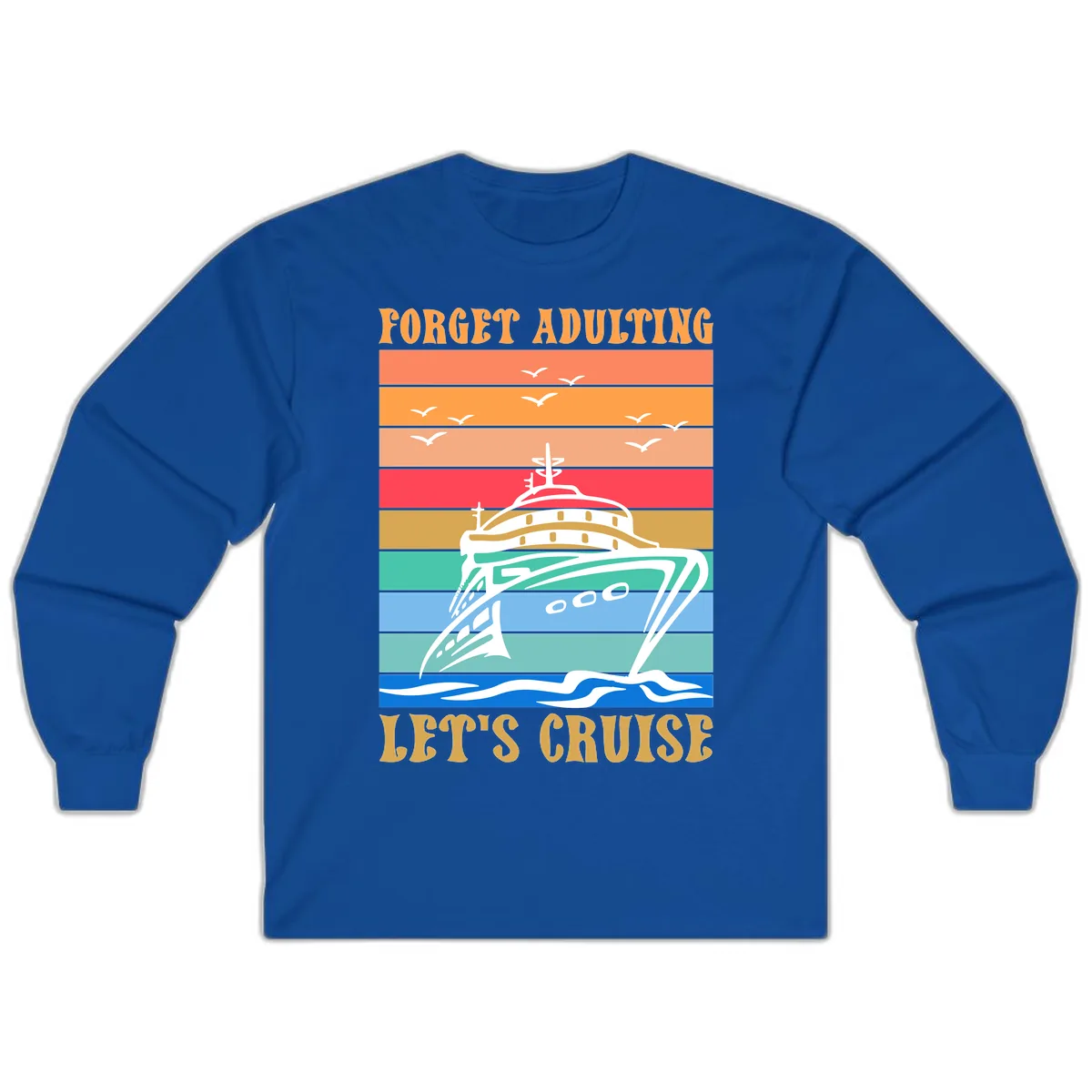 Forget Adulting Let's Cruise Long Sleeve in Royal