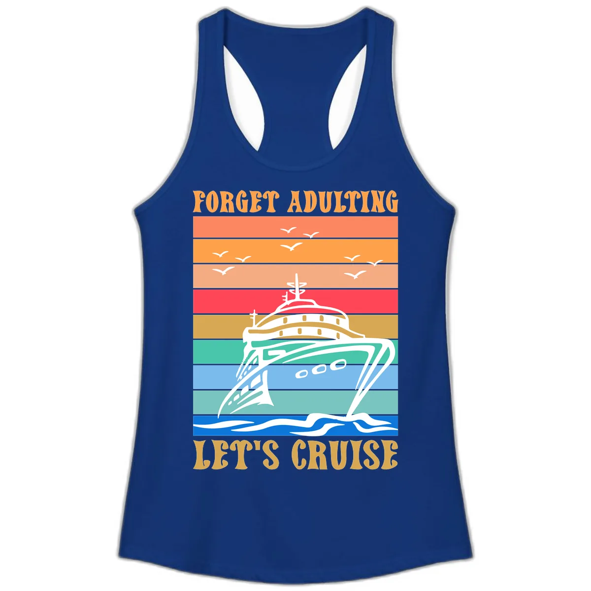 Forget Adulting Let's Cruise Ladies Tank in Solid Royal