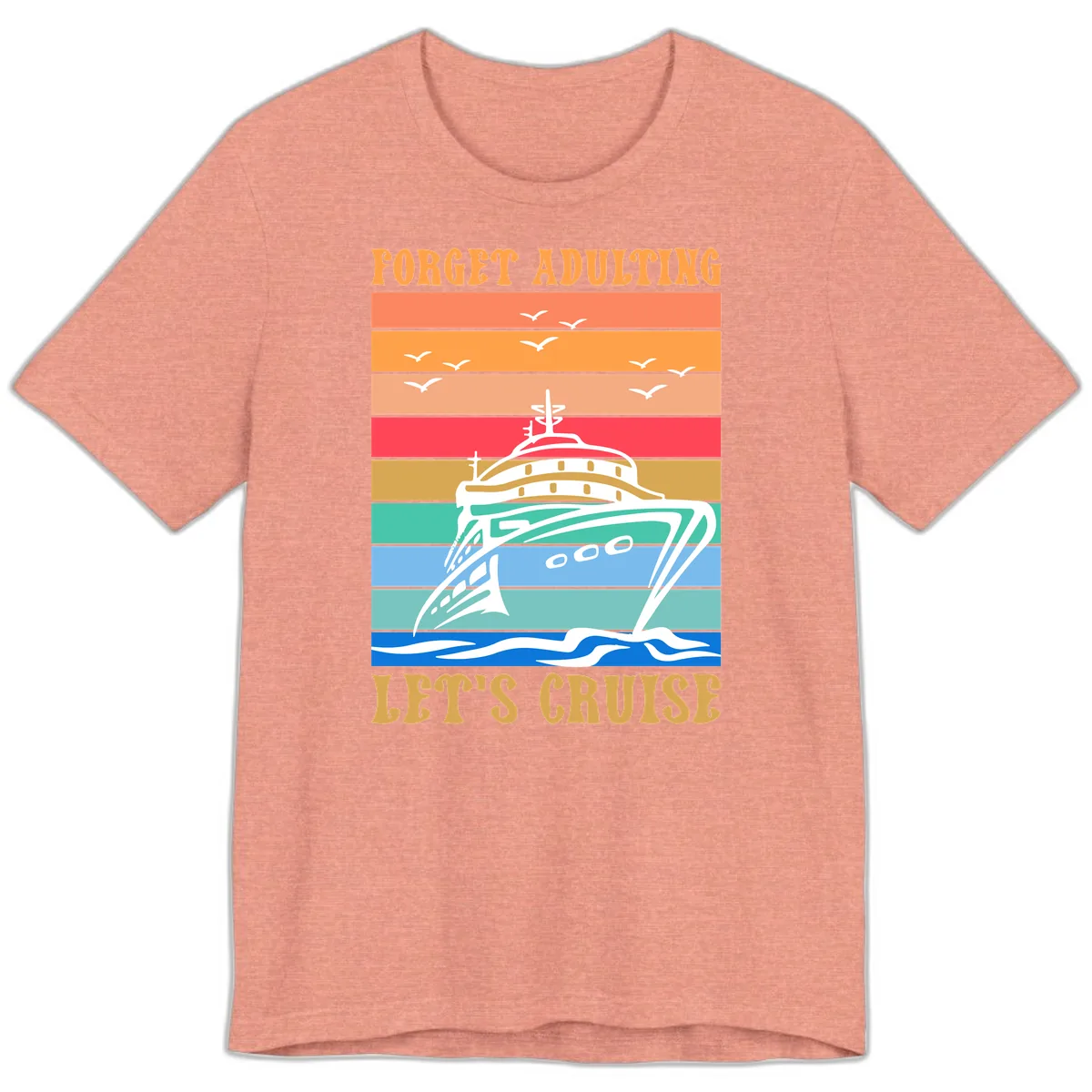 Forget Adulting Let's Cruise Premium T-Shirt in Heather Sunset