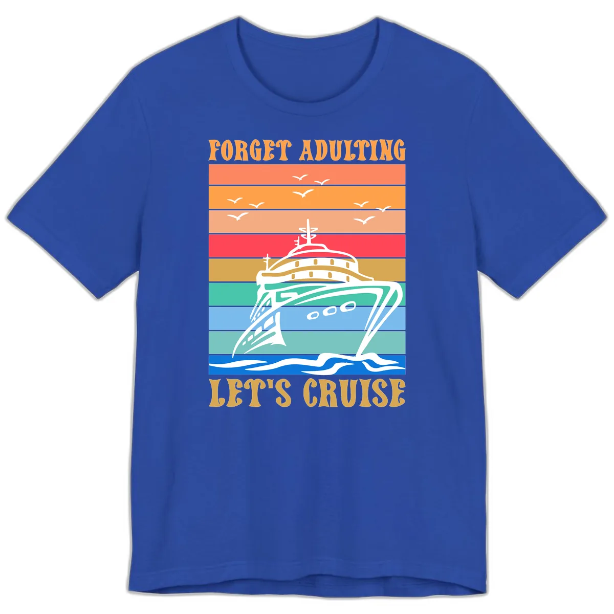 Forget Adulting Let's Cruise Premium T-Shirt in True Royal
