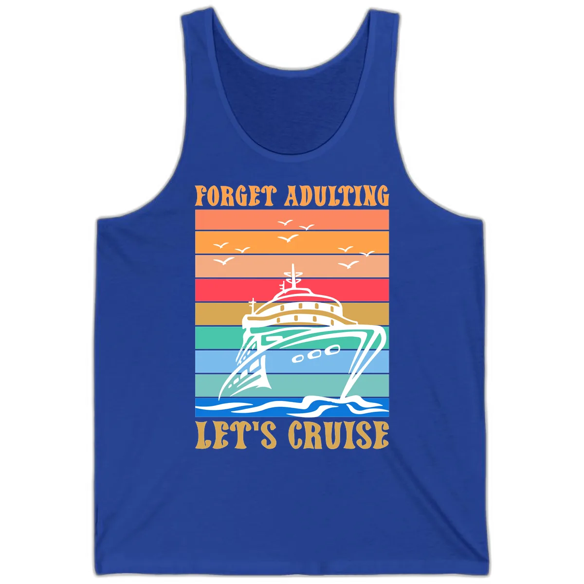 Forget Adulting Let's Cruise Tank in True Royal