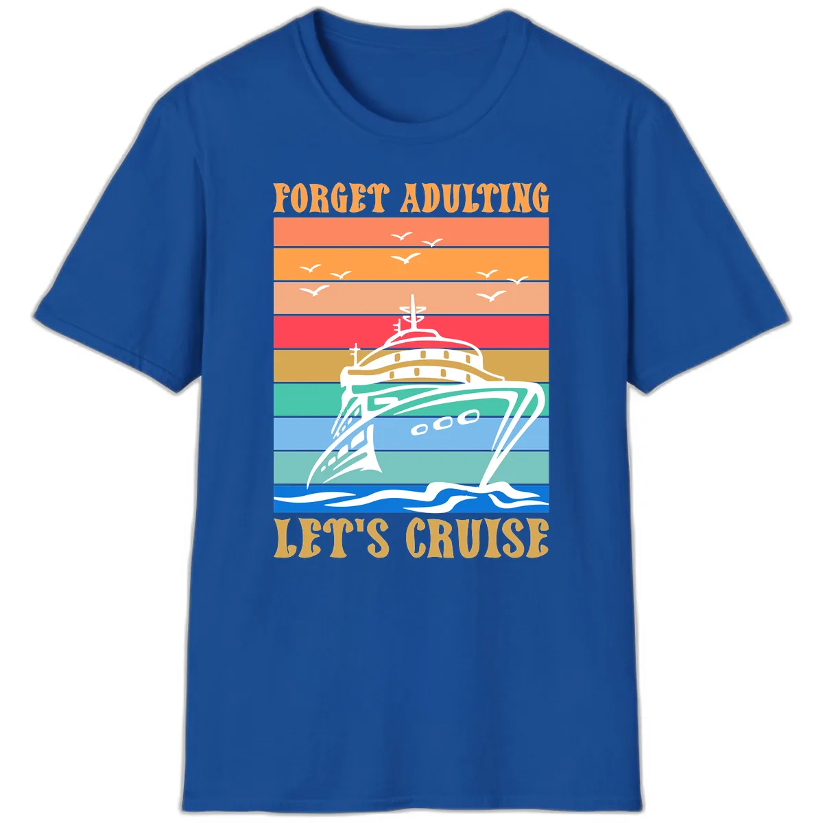 Forget Adulting Let's Cruise T-Shirt in Royal