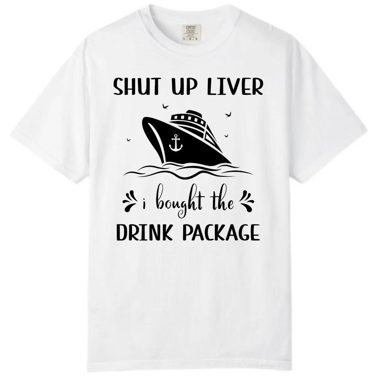 Shut Up Liver I Bought The Drink Package Comfort Color in White